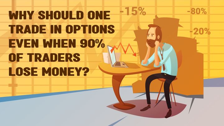 Why should one trade in options even when 90% of traders lose money?